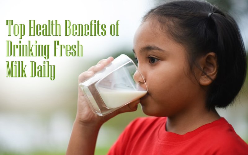 Top Health Benefits of Drinking Fresh Milk Daily